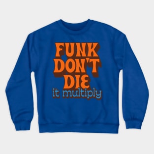 Funk Don't Die It Multiply Crewneck Sweatshirt